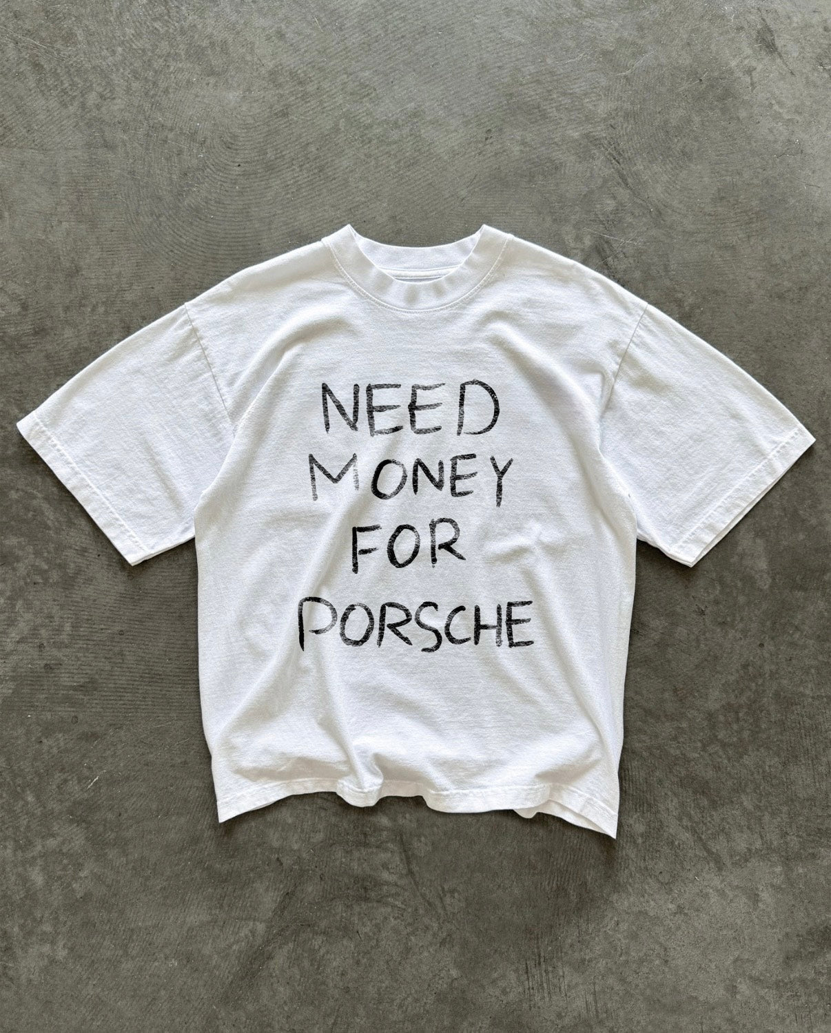 “Need money for Porshe” tee